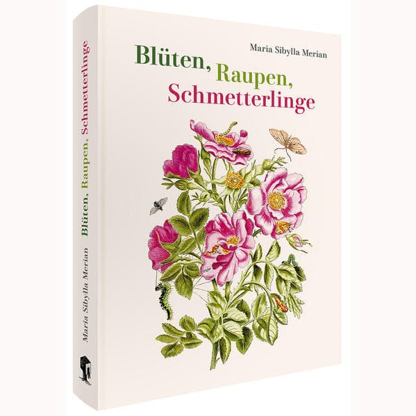 Maria Sibylla Merian - Blüten, Raupen, Schmetterlinge (Jubiläumsausgabe): Der Raupen wunderbare Verwandelung und sonderbare Blumennahrung. Erster und zweiter Teil.