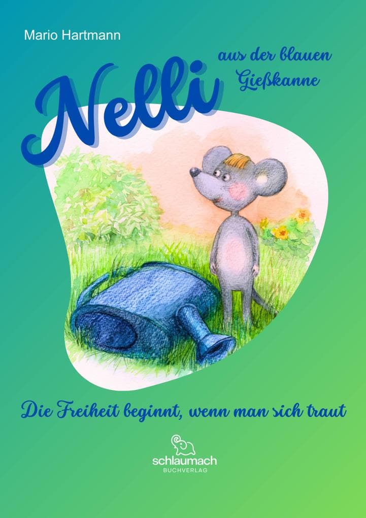 Nelli aus der blauen Gießkanne: Die Freiheit beginnt, wenn man sich traut