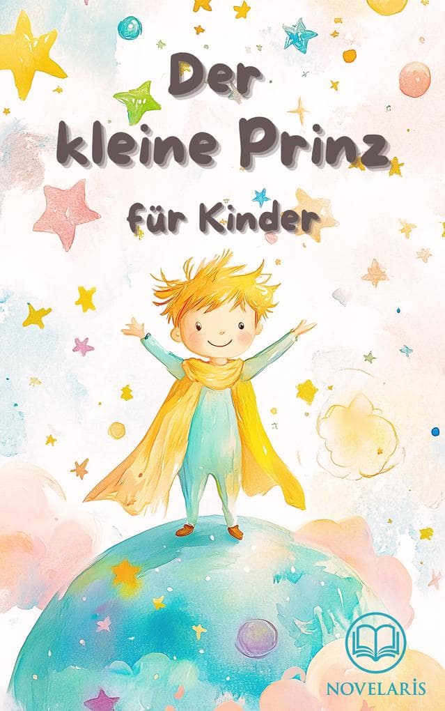 Der kleine Prinz für Kinder: Kleiner Prinz in einfacher Sprache kindgerecht erzählt - mit den Original-Illustrationen von Antoine de Saint-Exupéry