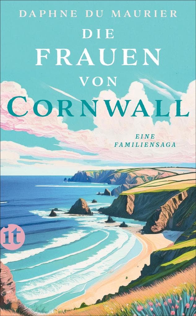 Die Frauen von Cornwall: Eine Familiensaga | Über Leidenschaft, dunkle Geheimnisse, Intrigen und eine Liebe, die stärker ist als der Tod
