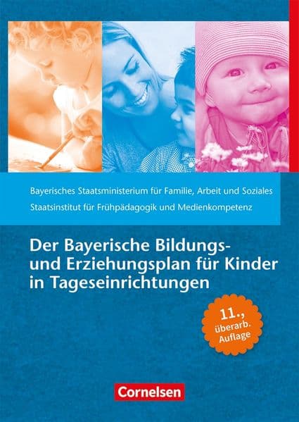 Der Bayerische Bildungs- und Erziehungsplan für Kinder in Tageseinrichtungen: 11. überarbeitete Auflage