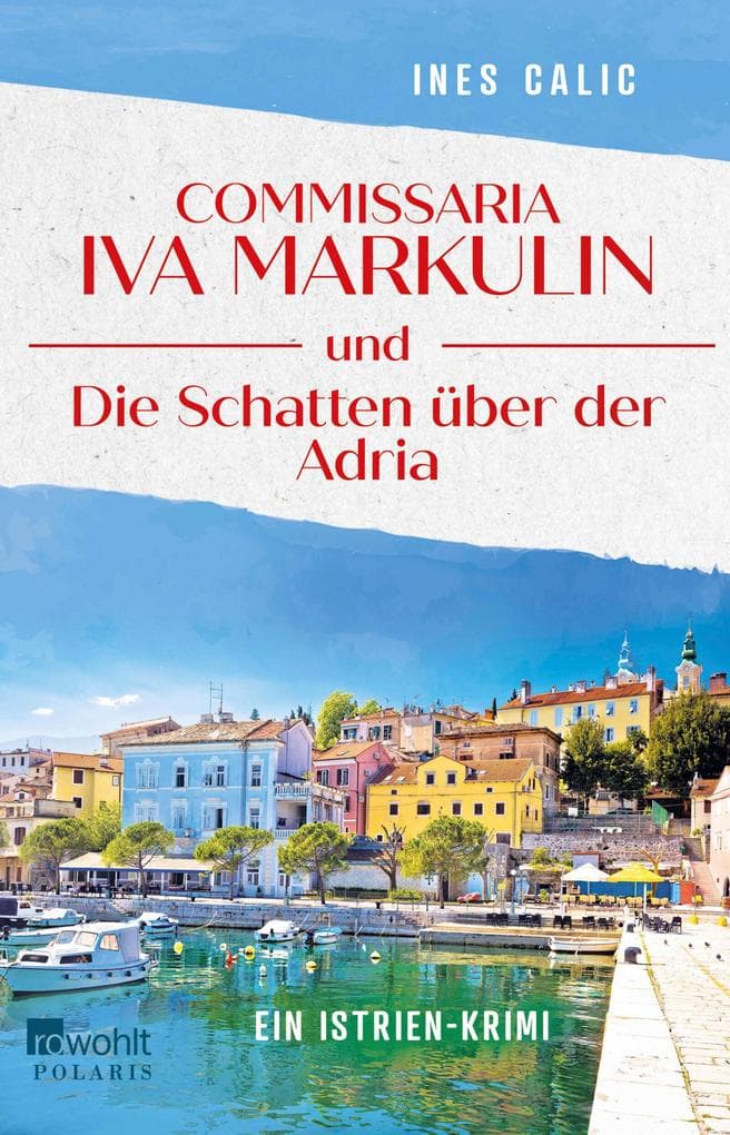 Commissaria Iva Markulin und Die Schatten über der Adria: Ein Istrien-Krimi | Auftakt einer Krimireihe im idyllischen Istrien