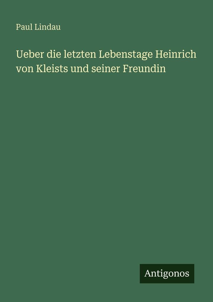 Ueber die letzten Lebenstage Heinrich von Kleists und seiner Freundin