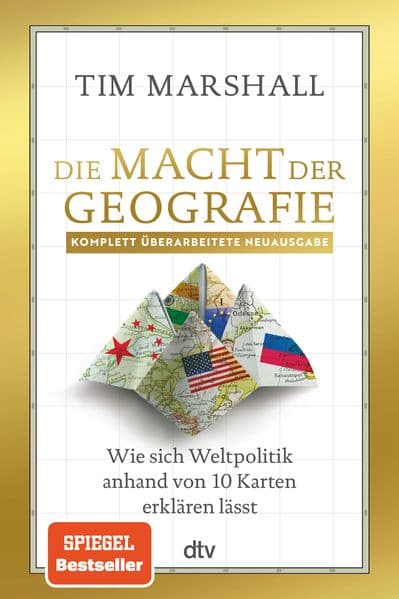 Die Macht der Geografie: Wie sich Weltpolitik anhand von 10 Karten erklären lässt | Der Klassiker zur Geopolitik | Internationale Konflikte und Krisen im Fokus
