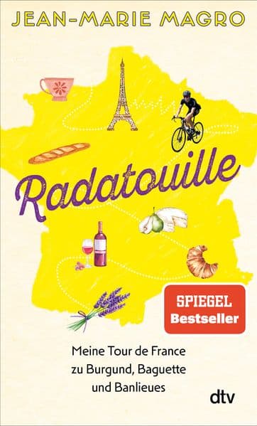 Radatouille: Meine Tour de France zu Burgund, Baguette und Banlieues | "Ein unvergleichliches Abenteurer und am Ende auch eine Reise zu sich selbst." Michael Antwerpes, Sportschau-Moderator