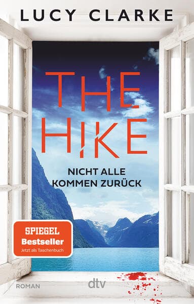 The Hike: Nicht alle kommen zurück | Der neue Roman der SPIEGEL-Bestsellerautorin: 'Lucy Clarke ist die Königin des Destination-Thrillers - und das ist ihr bestes Buch.' (Claire Douglas)