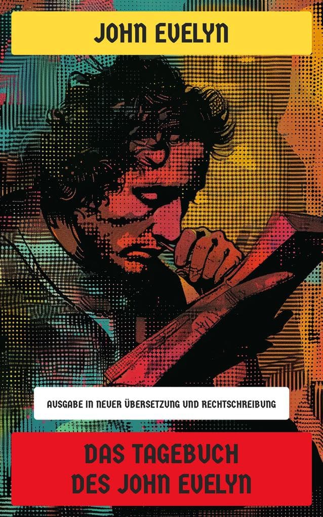 Das Tagebuch des John Evelyn: Ausgabe in neuer Übersetzung und Rechtschreibung