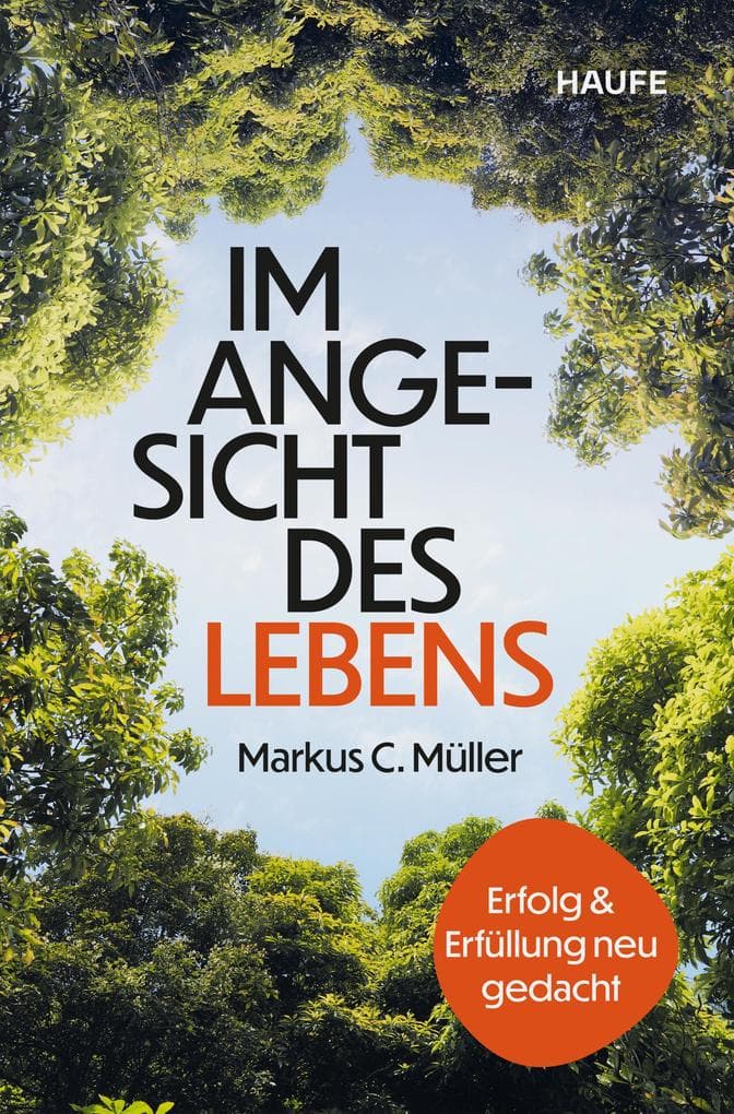 Im Angesicht des Lebens: Erfolg und Erfüllung neu gedacht . Durch die Auseinandersetzung mit der eigenen Endlichkeit wieder Sinn in der Arbeit finden und ein glückliches Leben führen