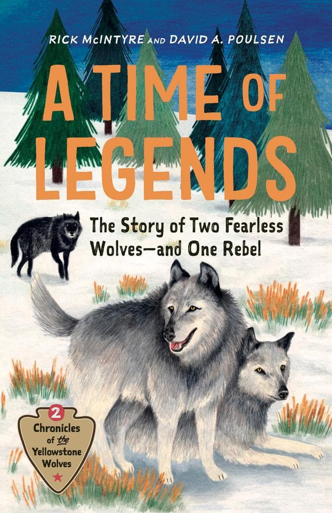 A Time of Legends: The Story of Two Fearless Wolves-and One Rebel