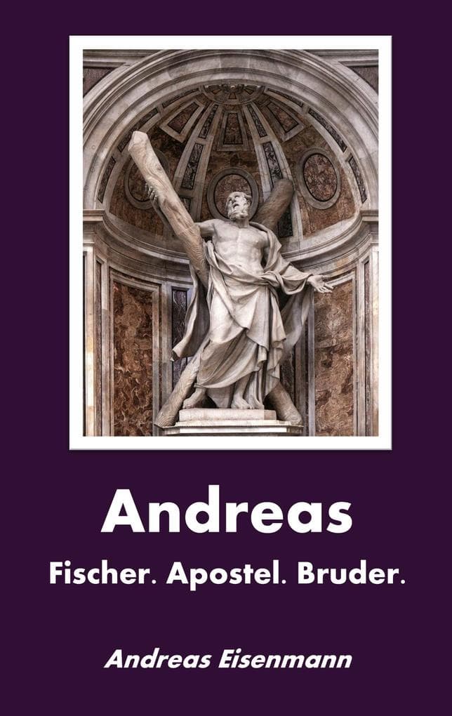 Andreas: Fischer. Apostel. Bruder.