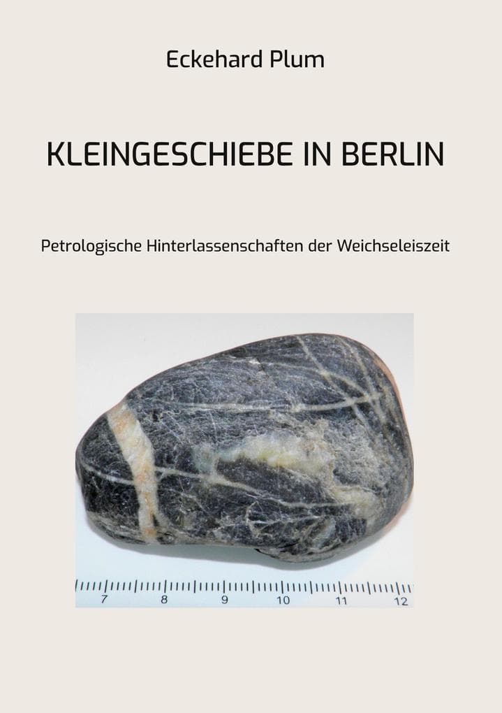 Kleingeschiebe in Berlin: Petrologische Hinterlassenschaften der Weichseleiszeit