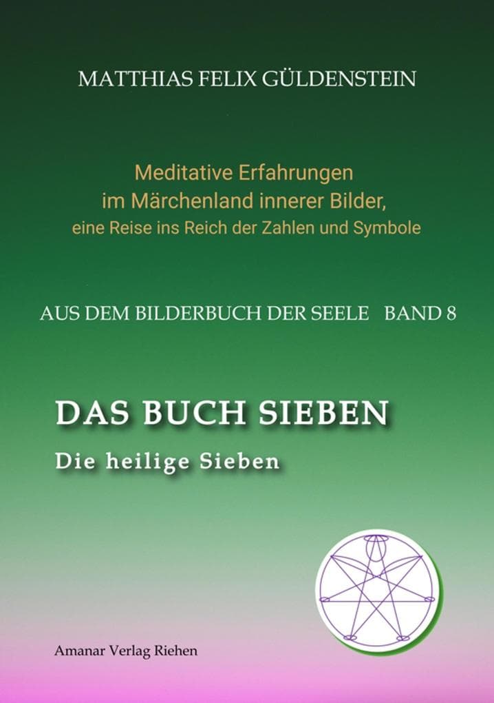 DAS BUCH SIEBEN; Die sieben Raben und die sieben Zwerge; Die sieben Farben des Regenbogens; Meditationen über Schneewittchen;: Die heilige Sieben; Die böse Sieben; Chakren und Energiekörper; Saturn und die anderen Planetengötter; Engel und Schutzengel;