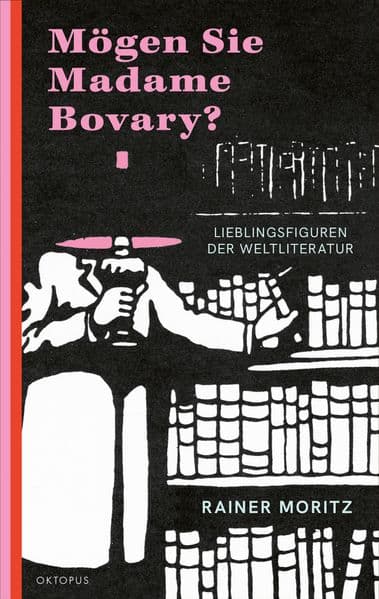Mögen Sie Madame Bovary?: Lieblingsfiguren der Weltliteratur