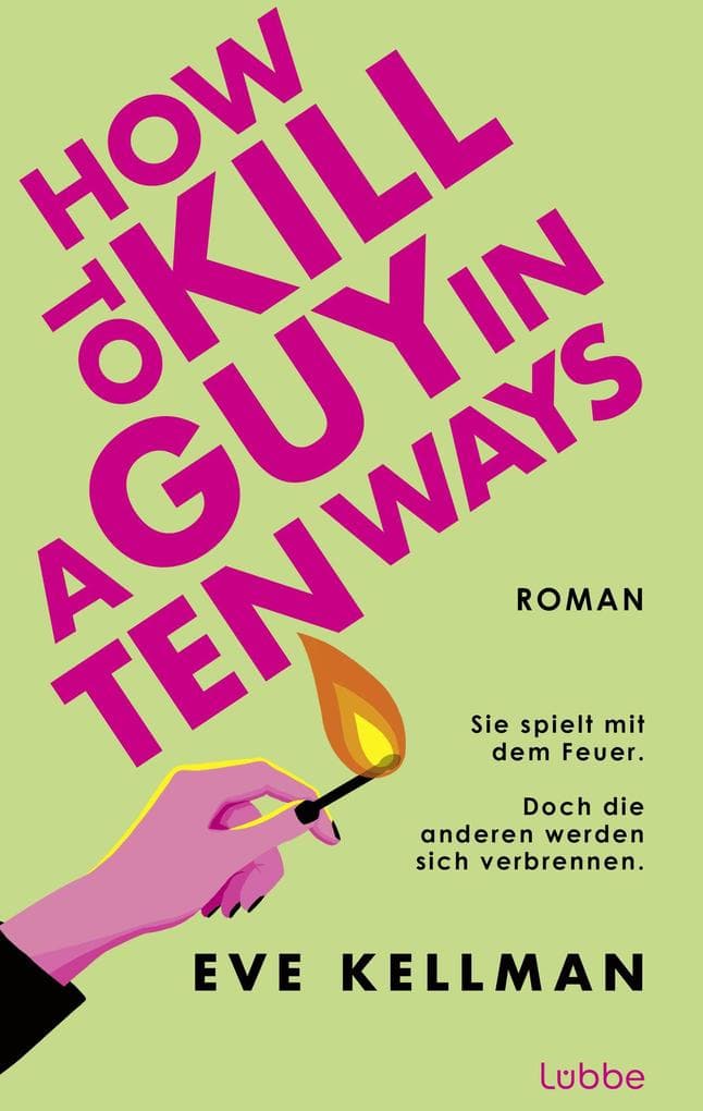 How To Kill a Guy in Ten Ways: Roman. Ein herrlich schwarzhumoriger Female-Revenge-Thriller