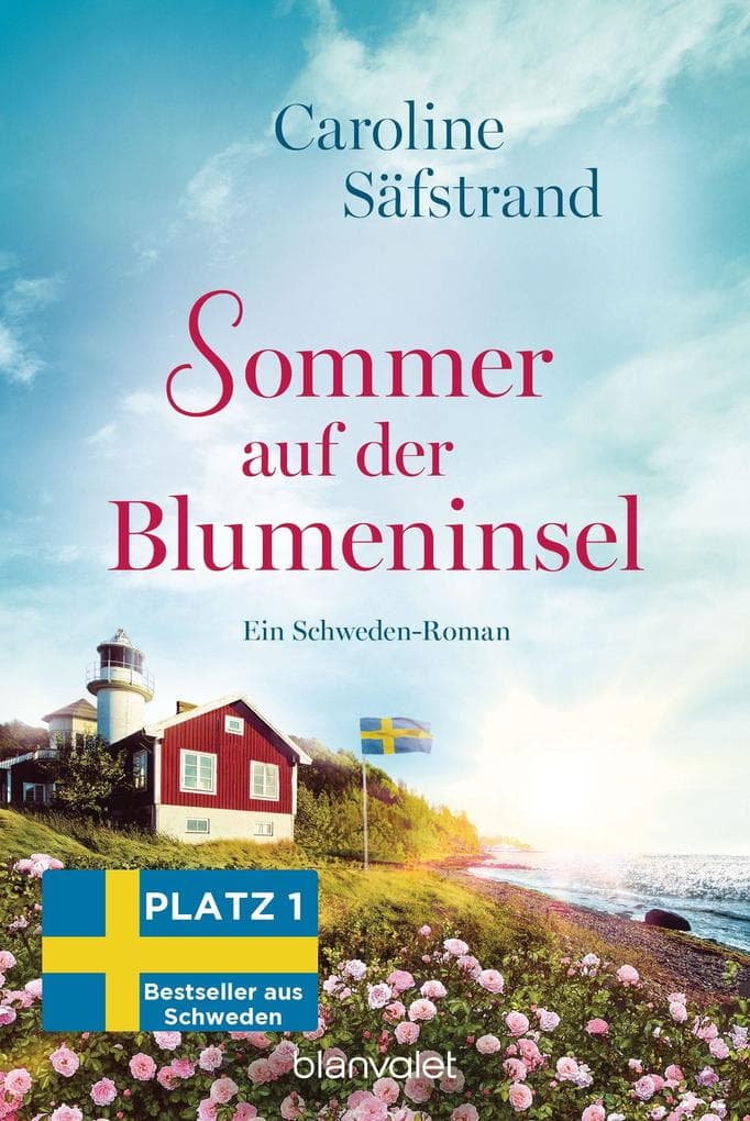 Sommer auf der Blumeninsel: Ein Schweden-Roman - Der neue Roman von Schwedens Feel-Good-Königin und SPIEGEL-Bestsellerautorin!