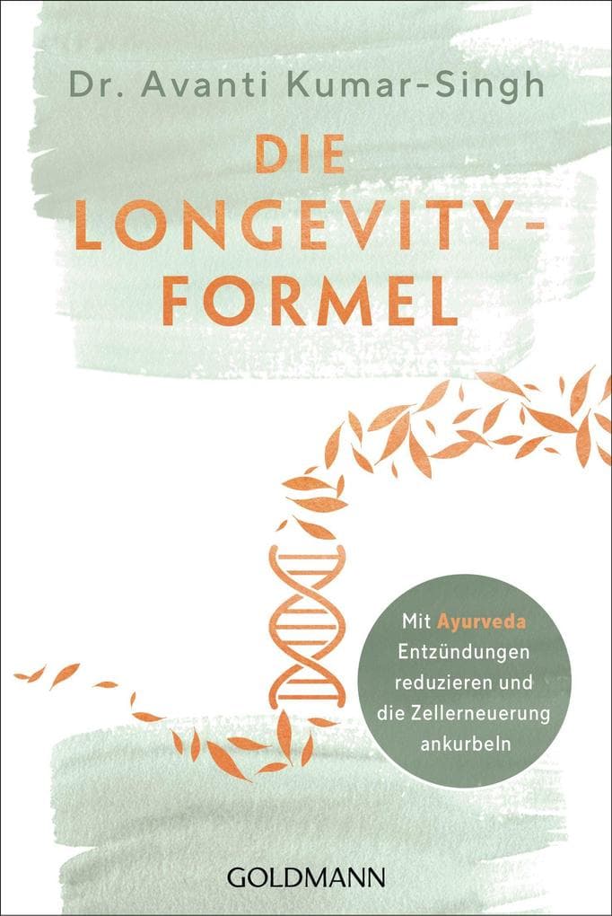 Die Longevity-Formel: Mit Ayurveda Entzündungen reduzieren und die Zellerneuerung ankurbeln