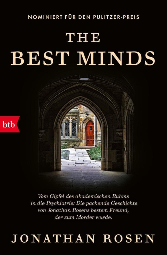 The Best Minds: Vom Gipfel des akademischen Ruhms in die Psychiatrie: Die packende Geschichte von Jonathan Rosens bestem Freund, der zum Mörder wurde. -