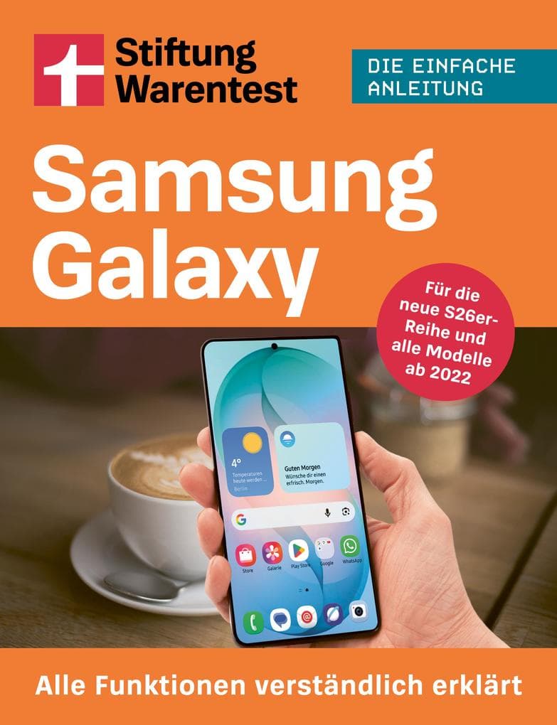Samsung Galaxy - Stiftung Warentest Praxisratgeber: Alle Funktionen verständlich erklärt - Für die neue S25er-Reihe und alle Modelle ab 2021 | Die einfache Anleitung