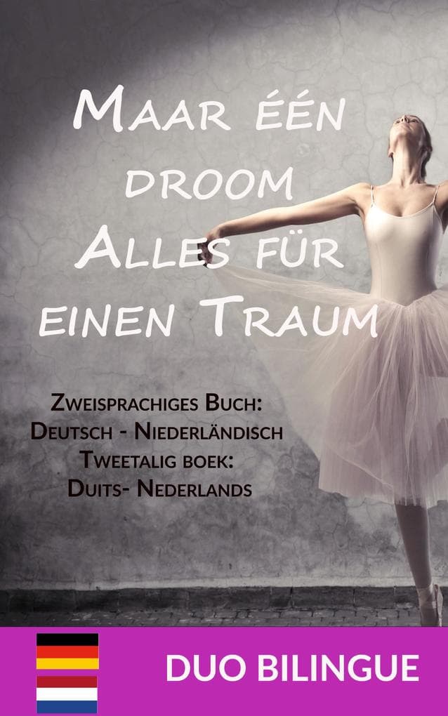 Maar één droom / Alles für einen Traum (Zweisprachiges Buch: Deutsch - Niederländisch): Tweetalig boek: - Duits - Nederlands