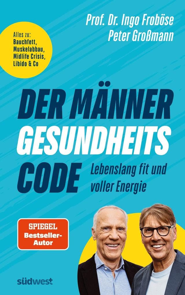 Der Männer-Gesundheitscode - Lebenslang fit und voller Energie: Alles zu: Bauchfett, Muskelabbau, Midlife Crisis, Libido & Co