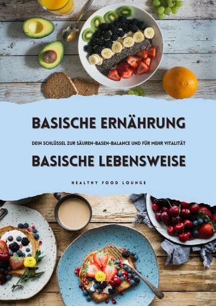 Basische Ernährung & Basische Lebensweise: Dein Schlüssel zur Säuren-Basen-Balance und mehr Vitalität: DE