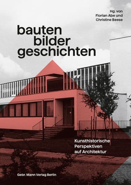 Bauten - Bilder - Geschichten: Kunsthistorische Perspektiven auf Architektur, Festschrift für Christian Freigang