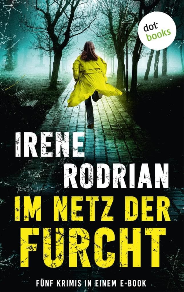 Im Netz der Furcht: Fünf Krimis in einem eBook: »Die netten Mörder von Schwabing«, »...trägt Anstaltskleidung und ist bewaffnet«, »Handgreiflich«, »Schlagschatten« und »Friss, Vogel, oder stirb!«