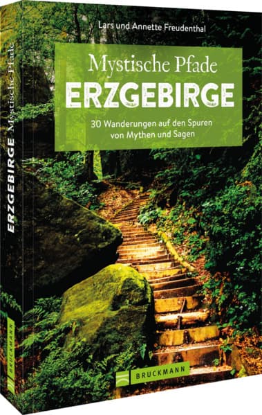 Mystische Pfade Erzgebirge: 33 Wanderungen auf den Spuren von Mythen und Sagen