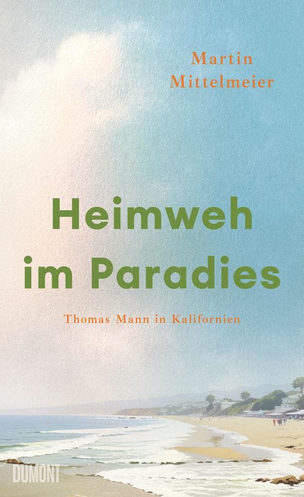Heimweh im Paradies: Thomas Mann in Kalifornien