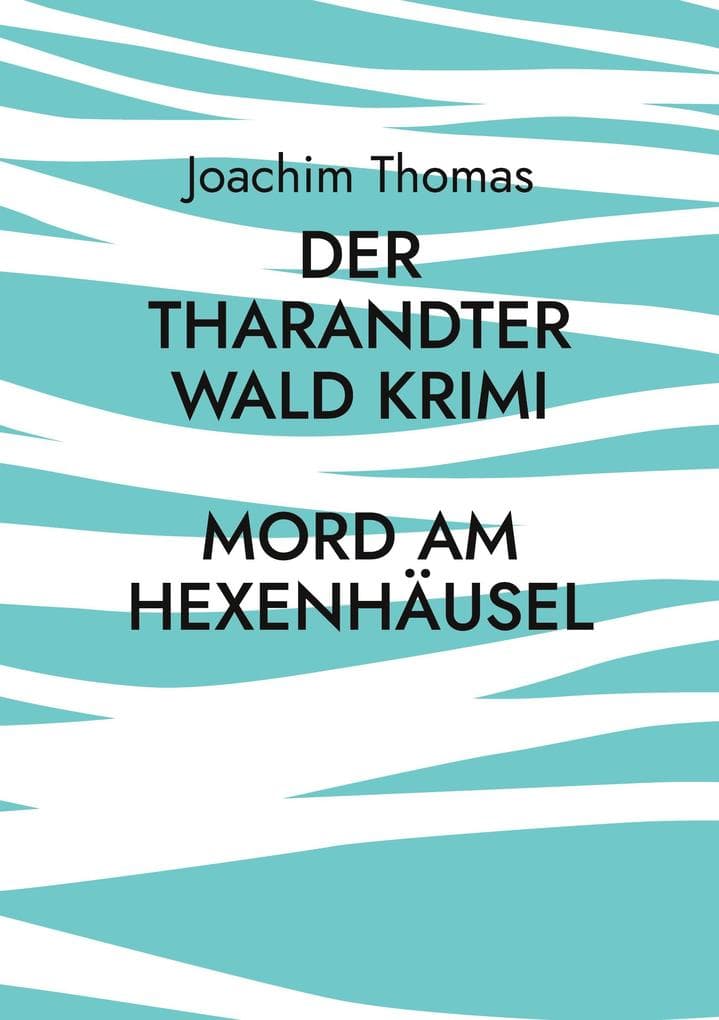Der Tharandter Wald Krimi: Mord am Hexenhäusel