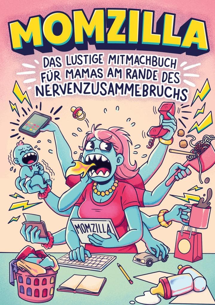 Momzilla: Das lustige Mitmachbuch für Mamas am Rande des Nervenzusammenbruchs - Geschenk für Mama zum Abreagieren