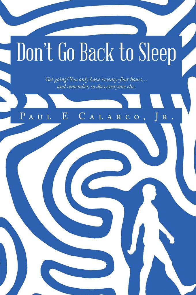 Don't Go Back to Sleep: Get going! You only have twenty-four hours...and remember, so does everyone else.
