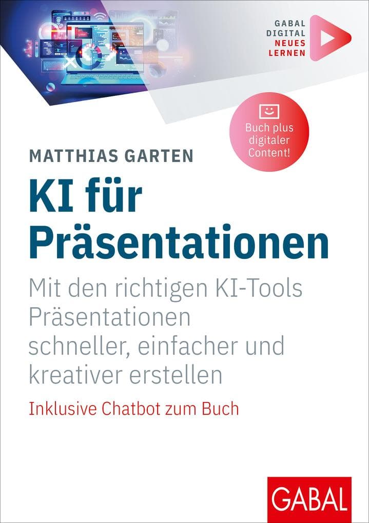 KI für Präsentationen: Mit den richtigen KI-Tools Präsentationen schneller, einfacher und kreativer erstellen | Inklusive Chatbot und digitalen Zusatzinhalten zum Buch