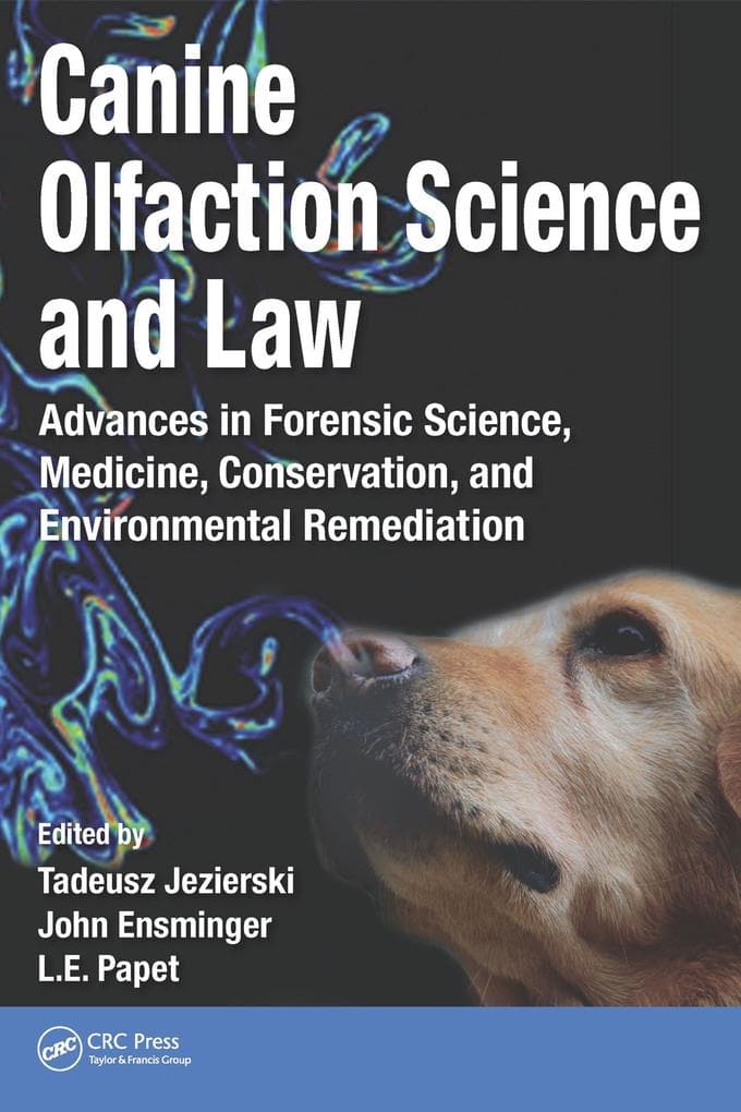 Canine Olfaction Science and Law: Advances in Forensic Science, Medicine, Conservation, and Environmental Remediation