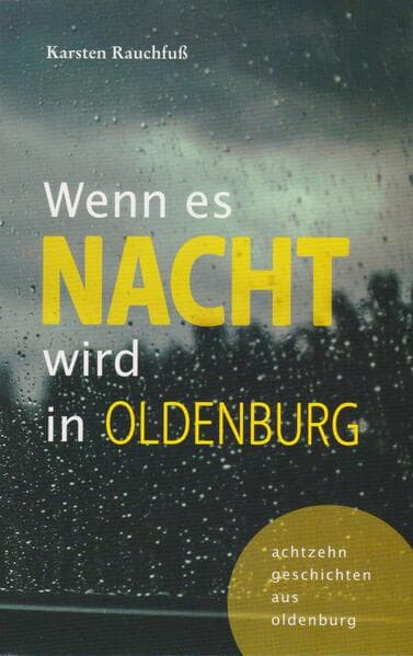 Wenn es Nacht wird in Oldenburg: achtzehn geschichten aus oldenburg