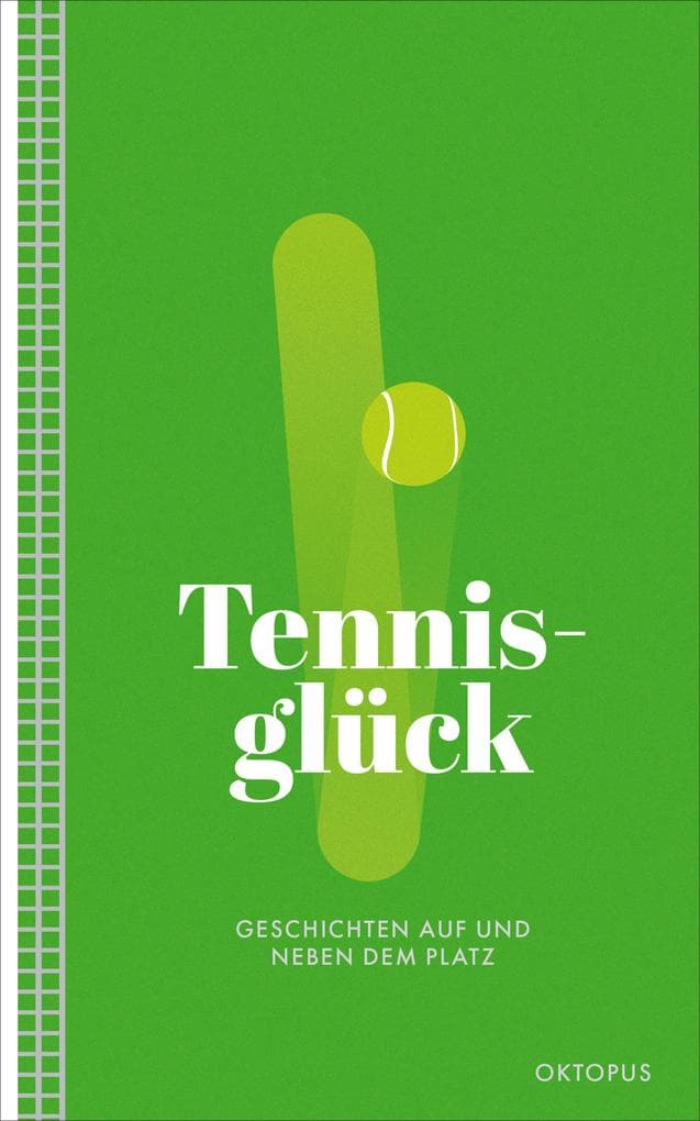 Tennisglück: Geschichten auf und neben dem Platz