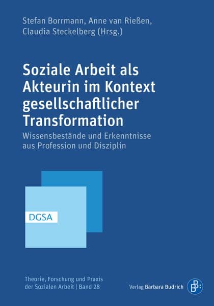 Soziale Arbeit als Akteurin im Kontext gesellschaftlicher Transformation: Wissensbestände und Erkenntnisse aus Profession und Disziplin
