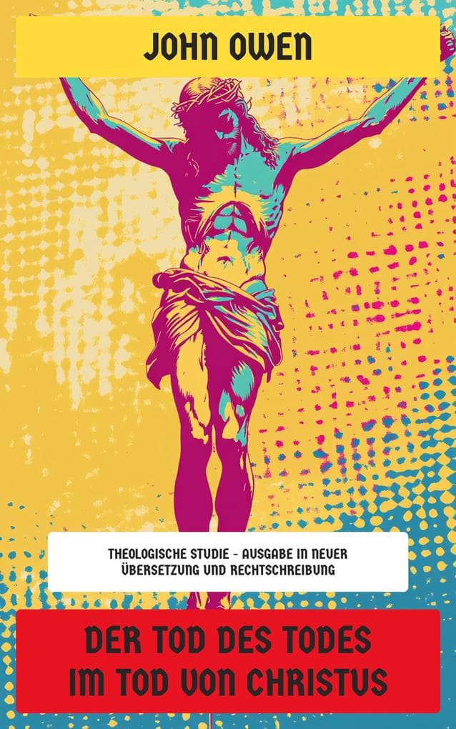 Der Tod des Todes im Tod von Christus: Theologische Studie - Ausgabe in neuer Übersetzung und Rechtschreibung