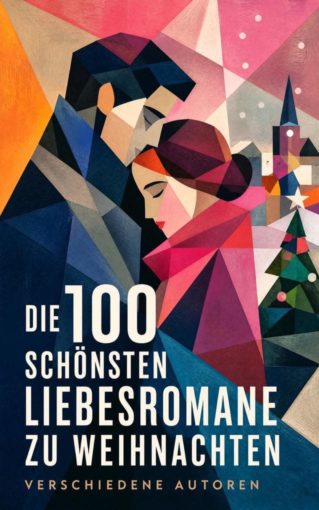 Die 100 schönsten Liebesromane zu Weihnachten: Eine Weihnachtsanthologie großer Liebesklassiker von Romantik bis zur frühen Moderne