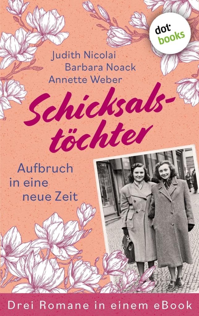 Schicksalstöchter - Aufbruch in eine neue Zeit: Drei Romane in einem eBook: »Schneetänzerin«, »Eine Handvoll Glück« und »Gut Werdenberg - Stürme einer neuen Zeit«