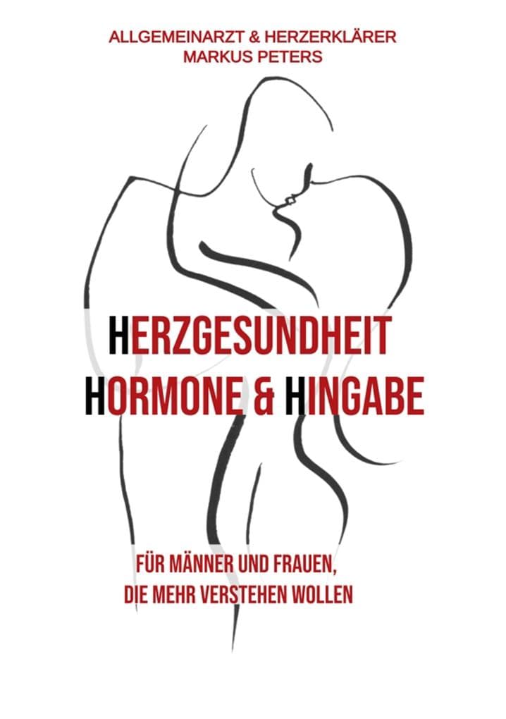 Herzgesundheit Hormone & Hingabe: Für Männer und Frauen, die mehr verstehen wollen