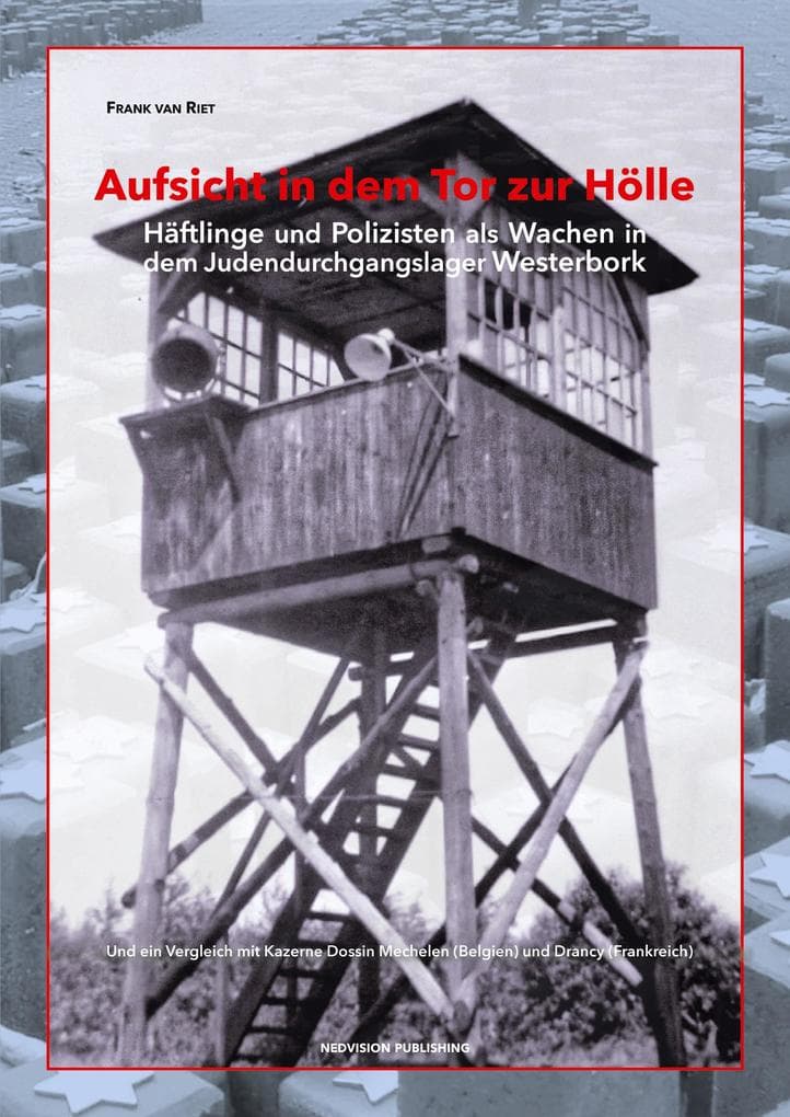 Aufsicht in dem Tor zur Hölle: Häftlinge und Polizisten als Wachen in dem Judendurchgangslager Westerbork