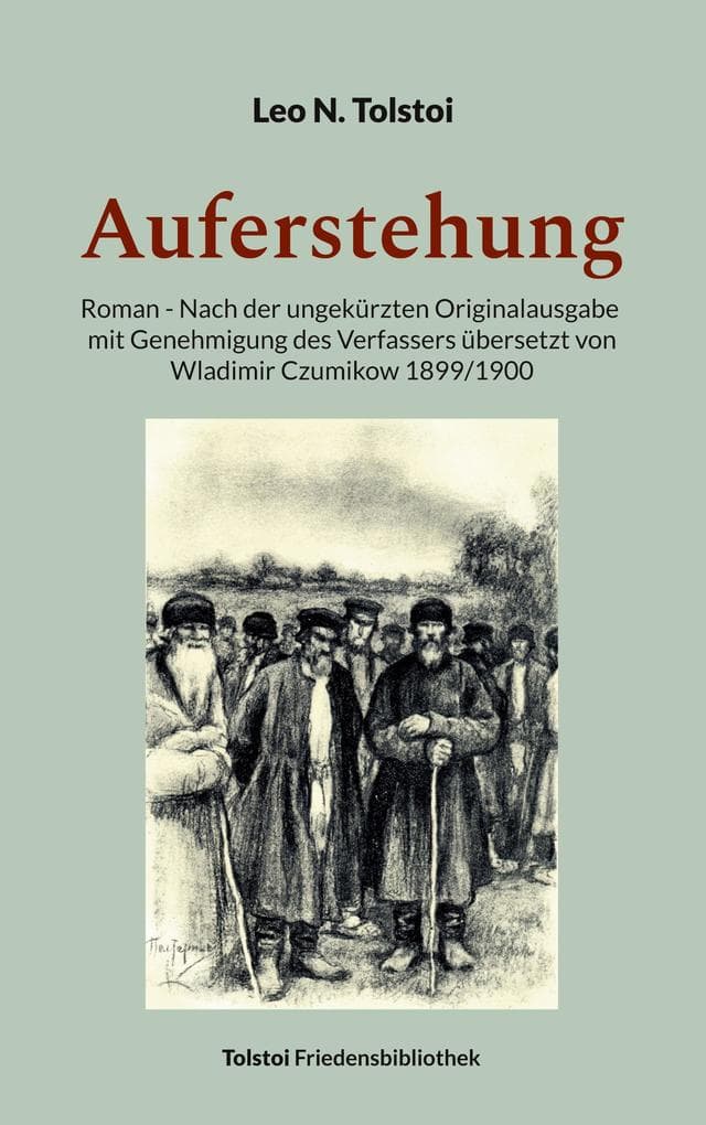 Auferstehung: Roman - Nach der ungekürzten Originalausgabe mit Genehmigung des Verfassers übersetzt von Wladimir Czumikow 1899/1900
