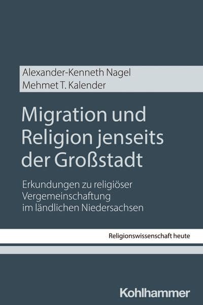 Migration und Religion jenseits der Großstadt: Erkundungen zu religiöser Vergemeinschaftung im ländlichen Niedersachsen
