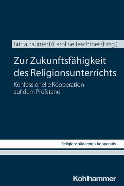 Zur Zukunftsfähigkeit des Religionsunterrichts: Konfessionelle Kooperation auf dem Prüfstand