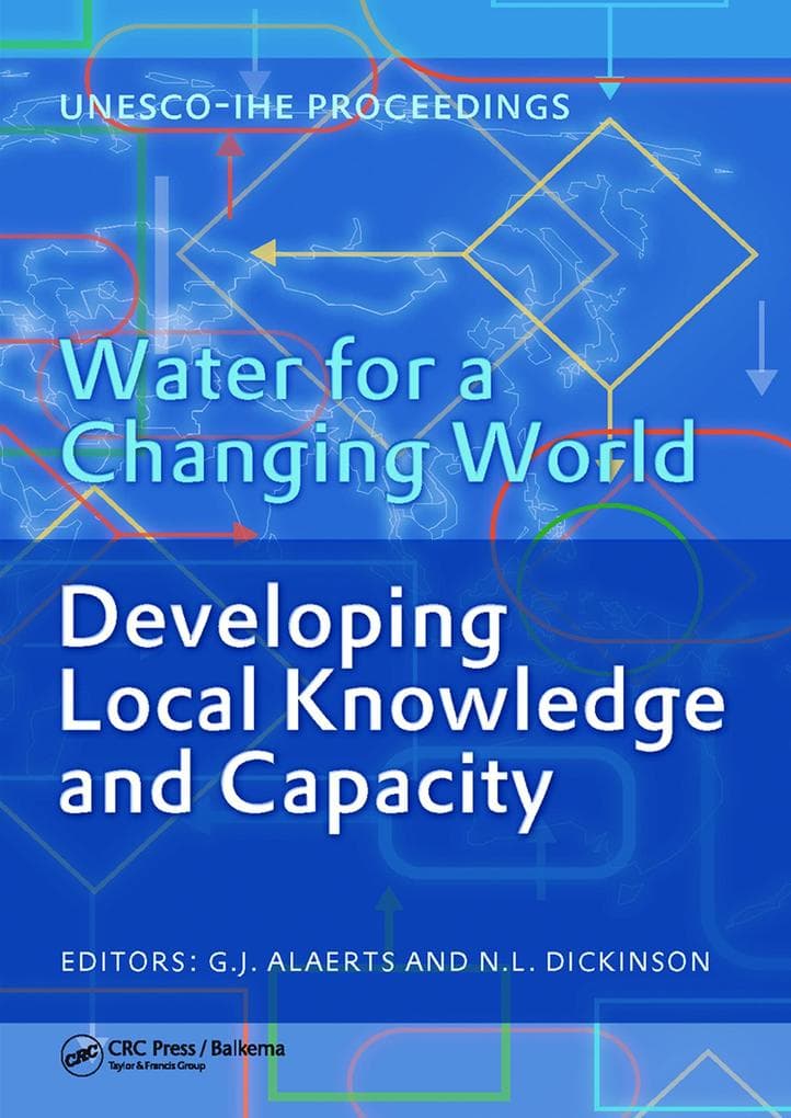 Water for a Changing World - Developing Local Knowledge and Capacity: Proceedings of the International Symposium "Water for a Changing World Developing Local Knowledge and Capacity", Delft, The Netherlands, June 13-15, 2007