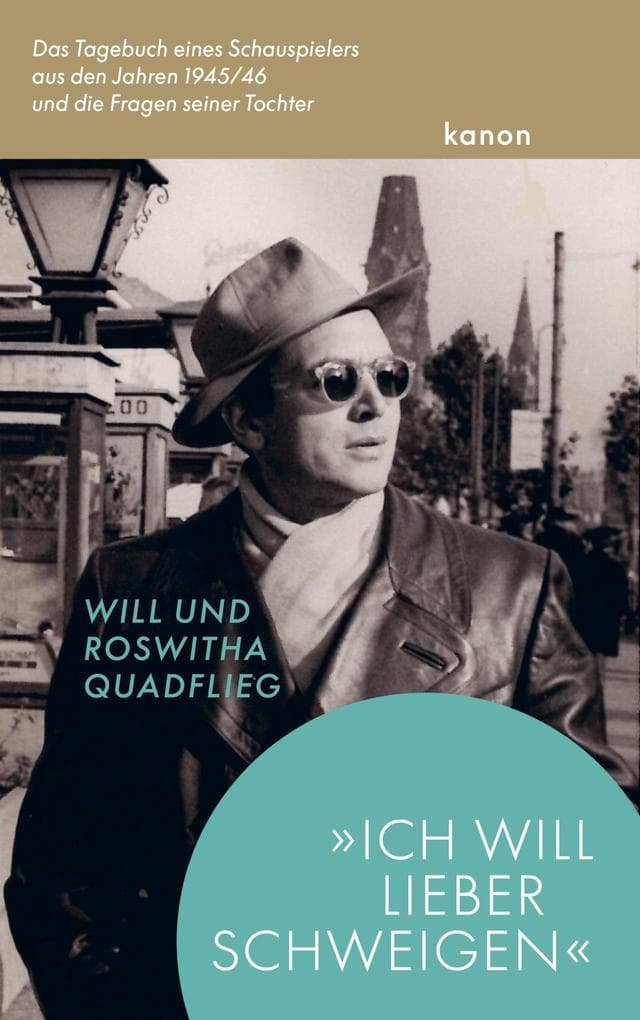 »Ich will lieber schweigen«: Das Tagebuch des Schauspielers aus den Jahren 1945/46 und die Fragen seiner Tochter