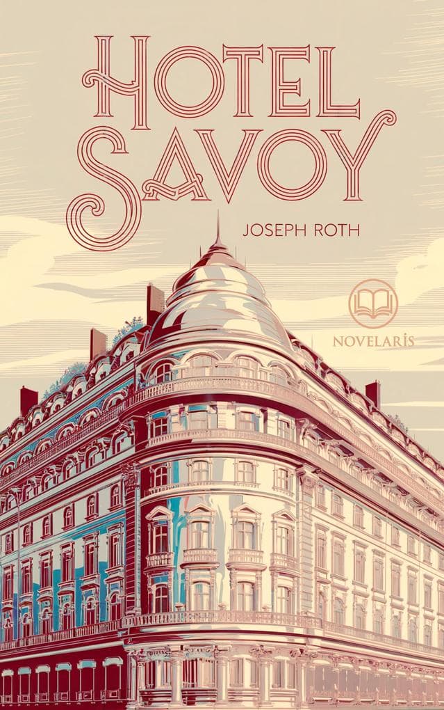 Joseph Roth: Hotel Savoy: Hotel-Roman über die turbulenten 1920er Jahre (Novelaris Klassik)