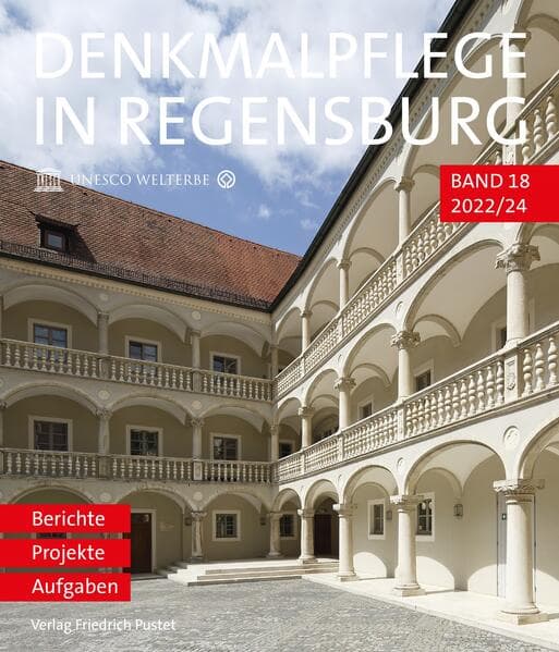 Denkmalpflege in Regensburg 2022-24: Berichte - Projekte - Aufgaben<br>Beiträge zur Denkmalpflege in Regensburg für die Jahre 2022 bis 2024
