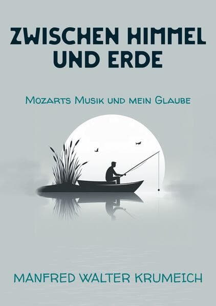 Zwischen Himmel und Erde: Mozarts Musik und mein Glaube